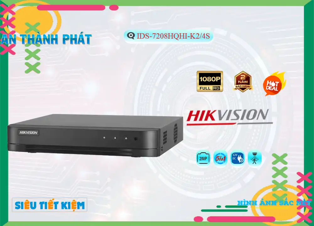 Đầu Thu IDS-7208HQHI-K2/4S Hikvision,Chất Lượng IDS-7208HQHI-K2/4S,IDS-7208HQHI-K2/4S Công Nghệ Mới,IDS-7208HQHI-K2/4SBán Giá Rẻ,IDS 7208HQHI K2/4S,IDS-7208HQHI-K2/4S Giá Thấp Nhất,Giá Bán IDS-7208HQHI-K2/4S,IDS-7208HQHI-K2/4S Chất Lượng,bán IDS-7208HQHI-K2/4S,Giá IDS-7208HQHI-K2/4S,phân phối IDS-7208HQHI-K2/4S,Địa Chỉ Bán IDS-7208HQHI-K2/4S,thông số IDS-7208HQHI-K2/4S,IDS-7208HQHI-K2/4SGiá Rẻ nhất,IDS-7208HQHI-K2/4S Giá Khuyến Mãi,IDS-7208HQHI-K2/4S Giá rẻ